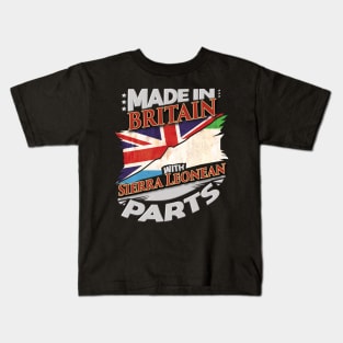 Made In Britain With Sierra Leonean Parts - Gift for Sierra Leonean From Sierra Leone Kids T-Shirt